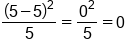 open parentheses 5 minus 5 close parentheses squared over 5 equals 0 squared over 5 equals 0