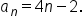 a subscript n equals 4 n minus 2.