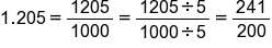 1.205 equals 1205 over 1000 equals fraction numerator 1205 divided by 5 over denominator 1000 divided by 5 end fraction equals 241 over 200