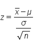 z equals fraction numerator x with bar on top minus mu over denominator begin display style fraction numerator sigma over denominator square root of n end fraction end style end fraction