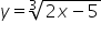 y equals cube root of 2 x minus 5 end root