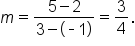 m equals fraction numerator 5 minus 2 over denominator 3 minus open parentheses short dash 1 close parentheses end fraction equals 3 over 4.
