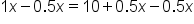 1 x minus 0.5 x equals 10 plus 0.5 x minus 0.5 x