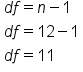 table attributes columnalign left end attributes row cell d f equals n minus 1 end cell row cell d f equals 12 minus 1 end cell row cell d f equals 11 end cell end table