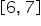 open square brackets 6 comma space 7 close square brackets