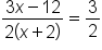 fraction numerator 3 x minus 12 over denominator 2 open parentheses x plus 2 close parentheses end fraction equals 3 over 2