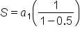 S equals a subscript 1 open parentheses fraction numerator 1 over denominator 1 minus 0.5 end fraction close parentheses