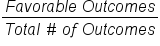fraction numerator F a v o r a b l e space O u t c o m e s over denominator T o t a l space # space o f space O u t c o m e s end fraction
