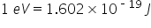 1 space e V equals 1.602 cross times 10 to the power of short dash 19 end exponent space J