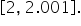 open square brackets 2 comma space 2.001 close square brackets.