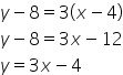 y minus 8 equals 3 open parentheses x minus 4 close parentheses</dd></dl>
y minus 8 equals 3 x minus 12
y equals 3 x minus 4