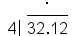 table attributes columnalign left end attributes row cell space space space space space space space space space space. end cell row cell open 4 close vertical bar space stack 32.12 with bar on top end cell end table
