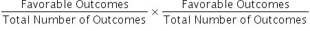 fraction numerator Favorable space Outcomes over denominator Total space Number space of space Outcomes end fraction cross times fraction numerator Favorable space Outcomes over denominator Total space Number space of space Outcomes end fraction