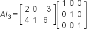 A I subscript 3 equals open square brackets table row 2 0 cell short dash 3 end cell row 4 1 6 end table close square brackets open square brackets table row 1 0 0 row 0 1 0 row 0 0 1 end table close square brackets