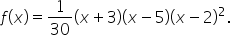 f open parentheses x close parentheses equals 1 over 30 open parentheses x plus 3 close parentheses open parentheses x minus 5 close parentheses open parentheses x minus 2 close parentheses squared.