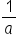 1 over a