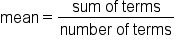mean equals fraction numerator sum space of space terms over denominator number space of space terms end fraction