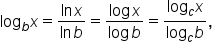 log subscript b x equals fraction numerator ln     x over denominator ln     b end fraction equals fraction numerator log     x over denominator log     b end fraction equals fraction numerator log subscript c x over denominator log subscript c b end fraction comma