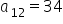 a subscript 12 equals 34