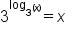 3 to the power of log subscript 3 to the power of open parentheses x close parentheses end exponent end subscript end exponent equals x