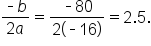 fraction numerator short dash b over denominator 2 a end fraction equals fraction numerator short dash 80 over denominator 2 open parentheses short dash 16 close parentheses end fraction equals 2.5.
