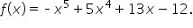 f open parentheses x close parentheses equals short dash x to the power of 5 plus 5 x to the power of 4 plus 13 x minus 12.
