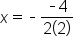 x equals short dash fraction numerator short dash 4 over denominator 2 open parentheses 2 close parentheses end fraction