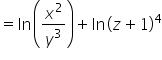 equals ln   open parentheses x squared over y cubed close parentheses plus ln   open parentheses z plus 1 close parentheses to the power of 4