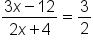 fraction numerator 3 x minus 12 over denominator 2 x plus 4 end fraction equals 3 over 2