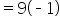 equals 9 open parentheses short dash 1 close parentheses
