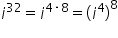 i to the power of 32 equals i to the power of 4 times 8 end exponent equals open parentheses i to the power of 4 close parentheses to the power of 8