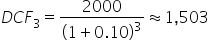 D C F subscript 3 equals 2000 over open parentheses 1 plus 0.10 close parentheses cubed almost equal to 1 comma 503