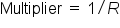 Multiplier space equals space 1 divided by R