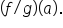 open parentheses f divided by g close parentheses open parentheses a close parentheses.