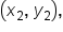 open parentheses x subscript 2 comma space y subscript 2 close parentheses comma