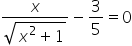 fraction numerator x over denominator square root of x squared plus 1 end root end fraction minus 3 over 5 equals 0
