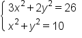 open curly brackets table attributes columnalign left end attributes row cell 3 x squared plus 2 y squared equals 26 end cell row cell x squared plus y squared equals 10 end cell end table close