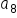 a subscript 8