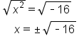 table attributes columnalign left end attributes row cell square root of x squared end root equals square root of short dash 16 end root end cell row cell space space space space x equals plus-or-minus square root of short dash 16 end root end cell end table