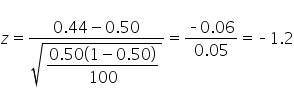 z equals fraction numerator 0.44 minus 0.50 over denominator square root of begin display style fraction numerator 0.50 open parentheses 1 minus 0.50 close parentheses over denominator 100 end fraction end style end root end fraction equals fraction numerator short dash 0.06 over denominator 0.05 end fraction equals short dash 1.2
