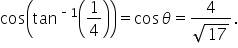cos open parentheses tan to the power of short dash 1 end exponent open parentheses 1 fourth close parentheses close parentheses equals cos   theta equals fraction numerator 4 over denominator square root of 17 end fraction.