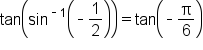 tan open parentheses sin to the power of short dash 1 end exponent open parentheses short dash 1 half close parentheses close parentheses equals tan open parentheses short dash straight pi over 6 close parentheses