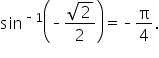 sin to the power of short dash 1 end exponent open parentheses short dash fraction numerator square root of 2 over denominator 2 end fraction close parentheses equals short dash straight pi over 4.