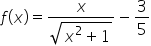 f open parentheses x close parentheses equals fraction numerator x over denominator square root of x squared plus 1 end root end fraction minus 3 over 5