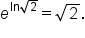 e to the power of ln square root of 2 end exponent equals square root of 2.