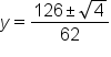 y equals fraction numerator 126 plus-or-minus square root of 4 over denominator 62 end fraction