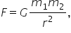F equals G fraction numerator m subscript 1 m subscript 2 over denominator r squared end fraction comma