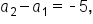 a subscript 2 minus a subscript 1 equals short dash 5 comma