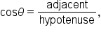 cos theta equals adjacent over hypotenuse comma