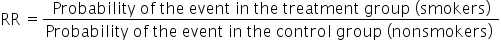 RR space equals fraction numerator Probability space of space the space event space in space the space treatment space group space left parenthesis smokers right parenthesis over denominator Probability space of space the space event space in space the space control space group space left parenthesis non smokers right parenthesis space end fraction